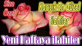 🌹En Sevilen İlahiler | Karışık Güzel İlahiler🌹Yeni Haftaya Özel İlahiler | İlahi Dinle 2024🌹