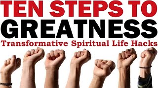 TEN STEPS TO GREATNESS: Transformative Spiritual Life Hacks – Rabbi Michael Skobac