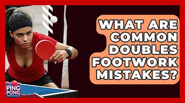 What Are Common Doubles Footwork Mistakes? - Ping Pong Prodigy
