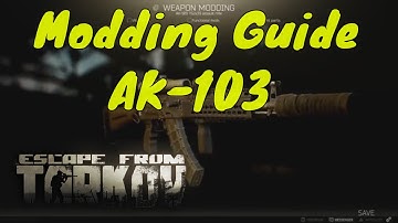 Escape From Tarkov - AK 103 Modding Guide