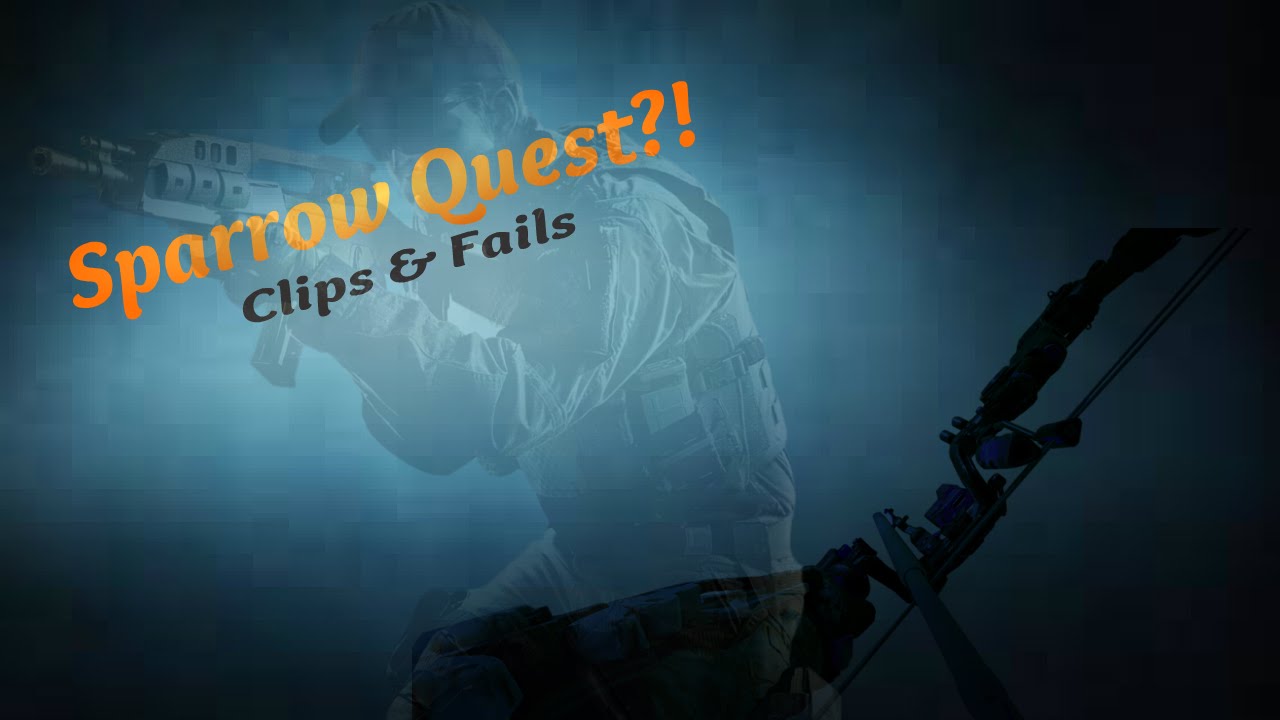 Sparrow Quest?! (Clips & Fails)