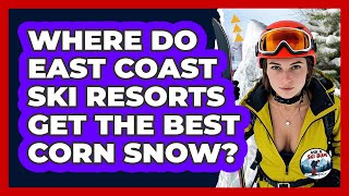 Where Do East Coast Ski Resorts Get The Best Corn Snow? - Ask A Ski Bum