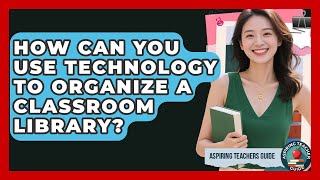 How Can You Use Technology To Organize A Classroom Library? - Aspiring Teacher Guide
