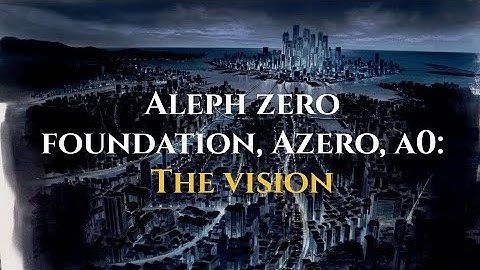 Aleph Zero Foundation, AZERO, A0: The Vision