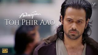 Toh Phir Aao Video Song (4K) | Awarapan Movie Song | Emraan Hashmi | Shriya Saran | Vishesh Films