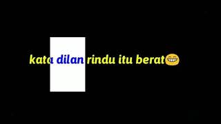 Kata Dilan Rindu Itu berat, VERSI story WA Yang Beneran Berat