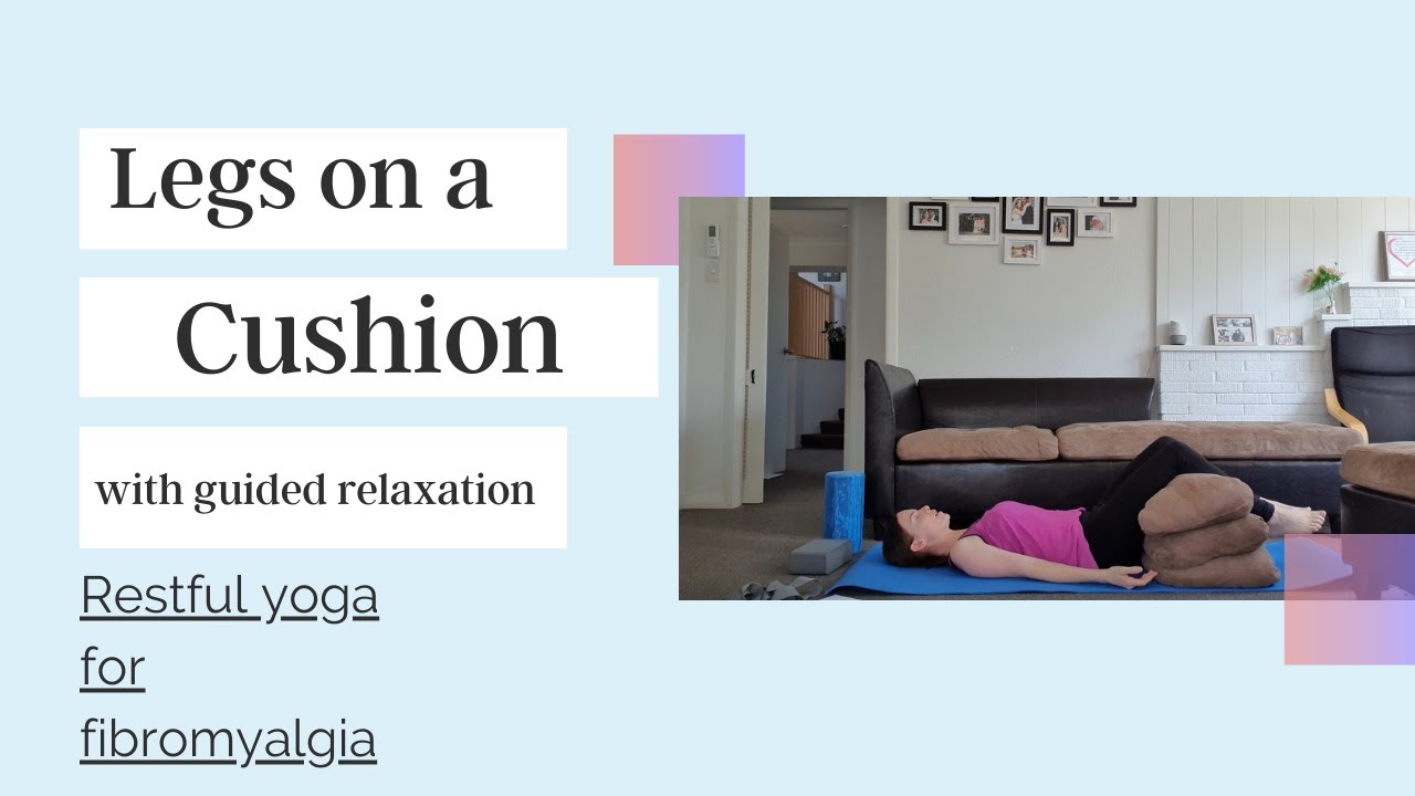 Legs on the Cushion with Guided Relaxation -Restorative yoga for chronic pain and fatigue - YouTube