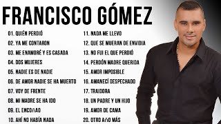 FRANCISCO GÓMEZ EXITOS  Grandes Exitos Musica Popular Mix Pa' Beber