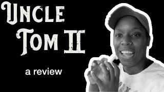 Uncle Tom II: A Review by @savvy_alrightletstalkaboutit by Uncle Tom 8,341 views 1 year ago 3 minutes, 9 seconds