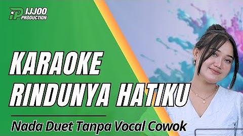 KARAOKE DUET RINDUNYA HATIKU - TANPA VOCAL COWOK || IJJOO PRODUCTION