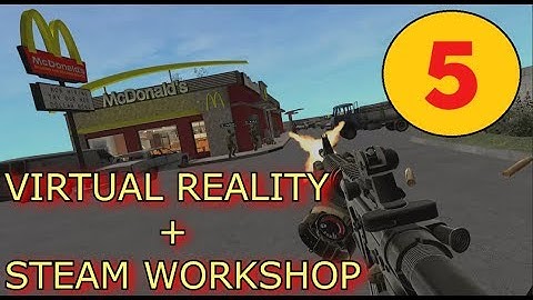 5 Virtual Reality Games With An Interesting Steam Workshop