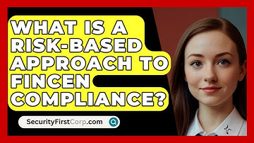What Is A Risk-based Approach To FinCEN Compliance? - SecurityFirstCorp.com