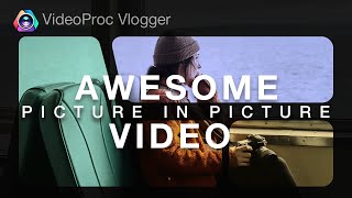 How to Make a Picture in Picture (PiP) Video with Stunning Filters - Ep2- FREE VideoProc Vlogger screenshot 3