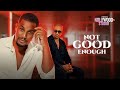 NOT GOOD ENOUGH (IK Ogbonna & Alex Ekubo) - Nigerian Movie