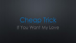 Cheap Trick If You Want My Love Lyrics