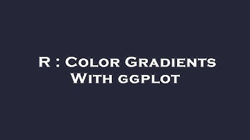 R : Color Gradients With ggplot