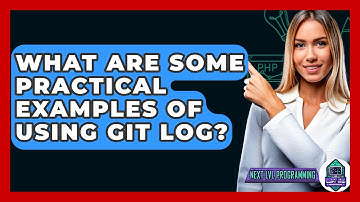 What Are Some Practical Examples Of Using Git Log? - Next LVL Programming