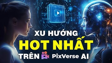 PixVerse AI – 1 Ứng Dụng Làm Được TẤT CẢ! Tạo Video, Hiệu Ứng, Giọng Nói, Nhân Vật Ảo