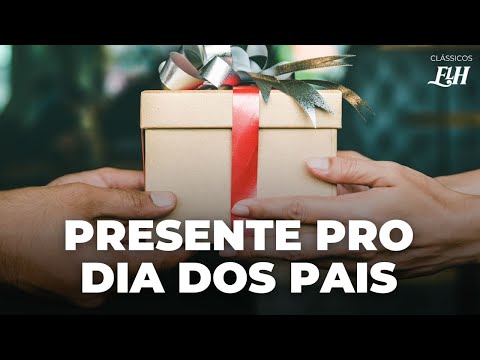 DIA DOS PAIS: 7 IDEIAS DE PRESENTE (SEU PAI VAI AMAR)