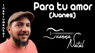 Para tu amor (Juanes) INSTRUMENTAL - Juanma Natal - Guitar - Cover - Lyrics