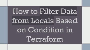 How to Filter Data from Locals Based on Condition in Terraform