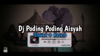 DJ PODING PODING AISYAH - Slowed + Reverb🎧