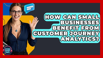 How Can Small Businesses Benefit From Customer Journey Analytics? - Customer Support Coach