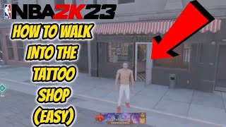 NBA 2K23 HOW TO WALK INTO THE TATTOO SHOP ( EASY)
