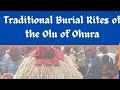 Traditional burial rites of hrh olu olumi omosayin usman the olu of ohurapart1