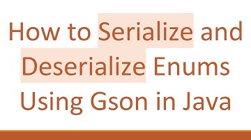 How to Serialize and Deserialize Enums Using Gson in Java