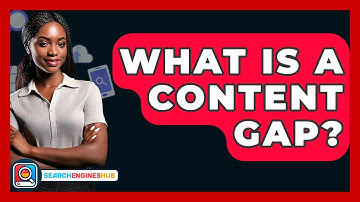What Is A Content Gap? - SearchEnginesHub.com