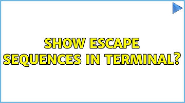Unix & Linux: show escape sequences in terminal? (2 Solutions!!)