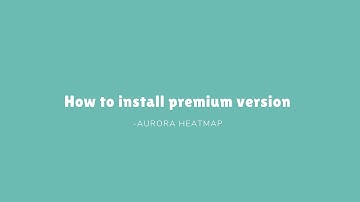 Aurora Heatmap Premium version installation explanation