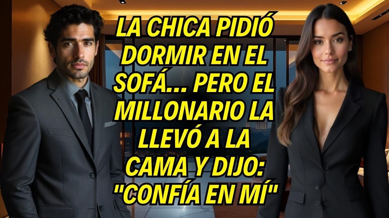 La Chica Pidió Dormir En El Sofá… Pero El Millonario La Llevó A La Cama Y Dijo- 'Confía En Mí'