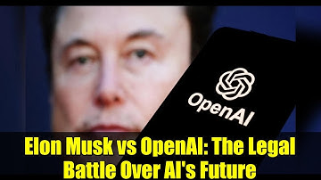 Elon Musk vs OpenAI: The Legal Battle Over AI