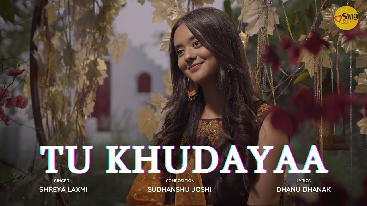 Tu Khudayaa By Shreya Laxmi | Sudhanshu Joshi | Dhanu Dhanak | Sing Dil Se | New Original Song Tu Khudayaa By Shreya Laxmi | Sudhanshu Joshi | Dhanu Dhanak | Sing Dil Se | New Original Song
