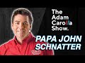 Papa John Schnatter - Adam Carolla Show 11/15/21