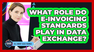 What Role Do E-invoicing Standards Play In Data Exchange?