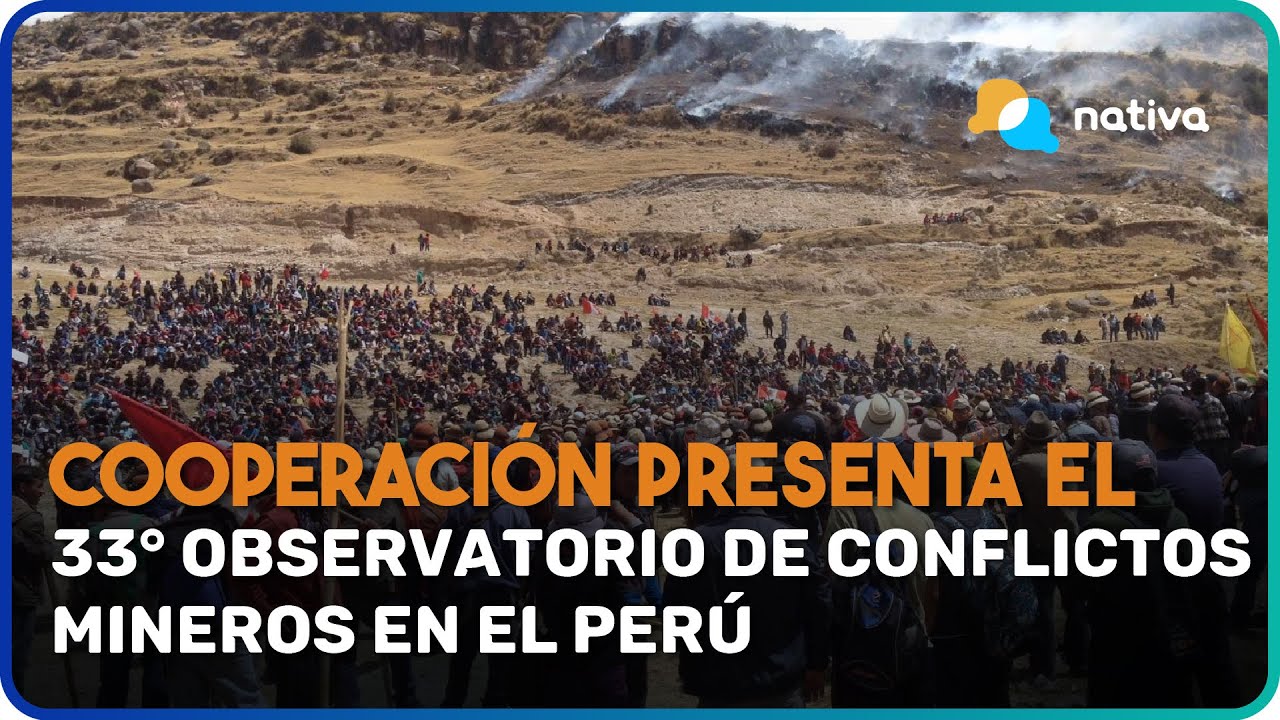📍 Cooperación presenta el 33° observatorio de conflictos mineros en el ...