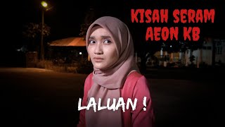 KISAH SERAM AEON KB | SELAMAT HARI RAYA AWAL SEHARI 😆