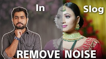 How To Remove Noise In Slog | Sony A7M3 Slog Tips