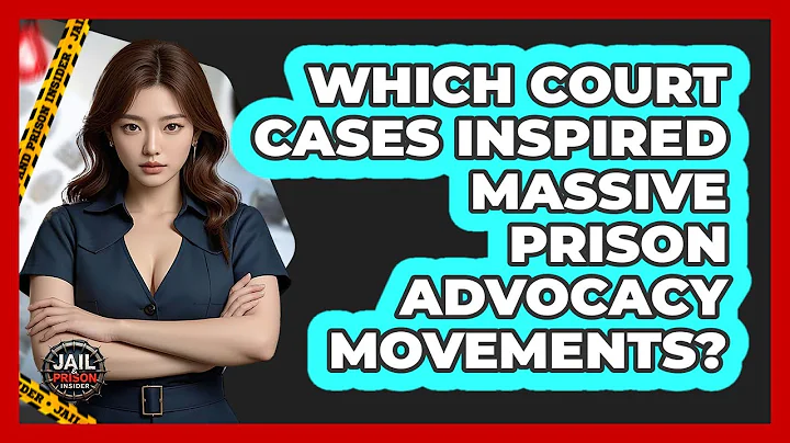 Which Court Cases Inspired Massive Prison Advocacy Movements? - Jail & Prison Insider