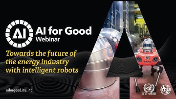 Towards the future of the energy industry with intelligent robots | AI FOR GOOD WEBINARS