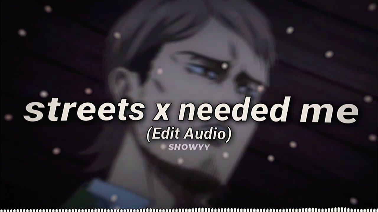 Streets X Needed Me // Edit Audio Streets X Needed Me // Edit Audio