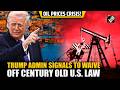 Trump signals waive off 105 year-old U.S. maritime law as he eyes lower fuel prices in America