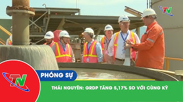Thái Nguyên: GRDP tăng 5,17% so với cùng kỳ