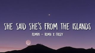 She Said She From The Islands Kompa - Roma X Frozy