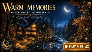 🌙 WARM MEMORIES 🍂 Nostalgic Relaxing Music for Sleep & Stress Relief | Press Play & Relax