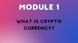 Module 1: What is Cryptocurrency?