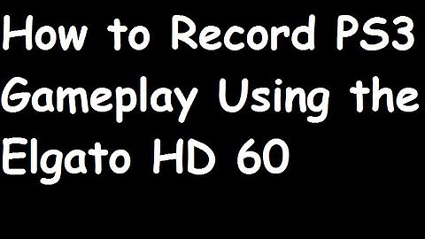 How to Record PS3 Gameplay Using the ElGato HD 60